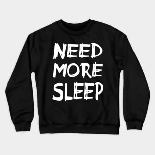 Need More Sleep - Messy Handwirtten - for the sleep deprived Crewneck Sweatshirt